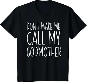 100% cotton Unisex Don't Make Me Call My Godmother Shirt Godson Goddaughter T-Shirt