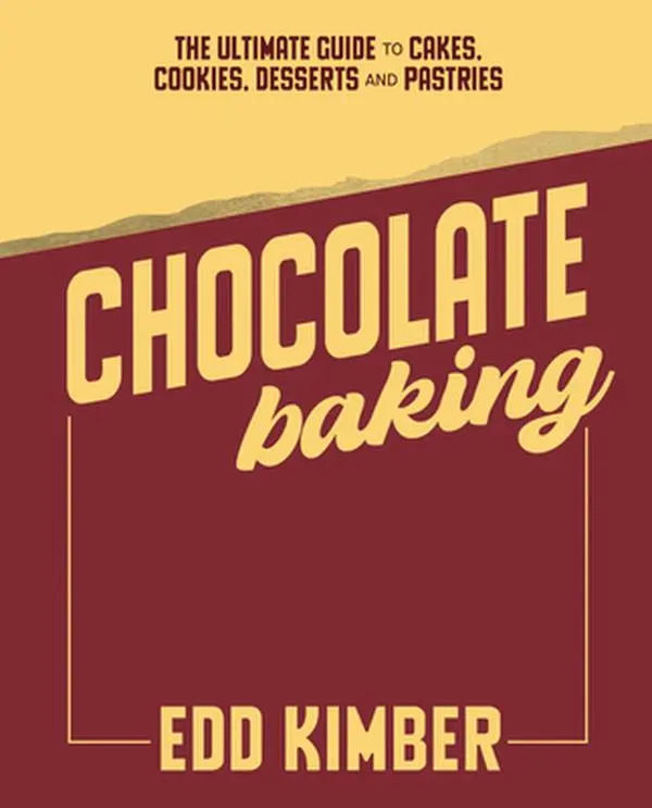 Chocolate Baking: The Ultimate Guide to Cakes, Cookies, Desserts & Pastries -- Edd Kimber, Hardcover