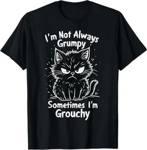 I'm Not Always Grumpy Sometimes I'm Grouchy Funny Cats Joke T-Shirt