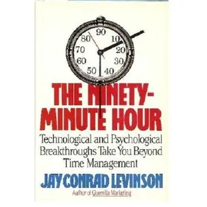 USED-The Ninety-Minute Hour: Technological and Psychological Breakthroughs Take You Beyond Time Management by Jay Conrad Levinson (Hardcover)