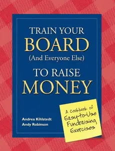 USED-Train Your Board (and Everyone Else) to Raise Money: A Cookbook of Easy-to-Use Fundraising Exercises by Andrea Kihlstedt (Paperback)