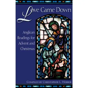 USED-Love Came Down: Anglican Readings for Advent and Christmas by Webber, Christopher L. (Paperback)