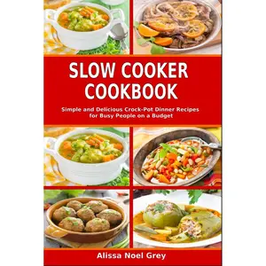 Slow Cooker Cookbook: Simple and Delicious Crock-Pot Dinner Recipes for Busy People on a Budget: Healthy Dump Dinners and One-Pot Meals (The Everyday Cookbook) Hardcover – October 9, 2024