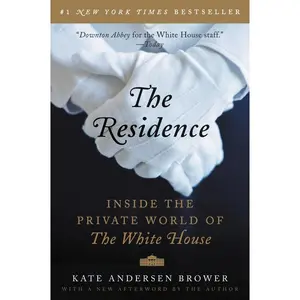 The Residence: Inside the Private World of the White House by Kate Andersen Brower [Paperback Book]