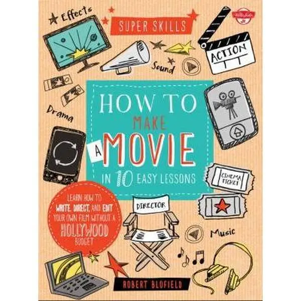 USED Book - How to Make a Movie in 10 Easy Lessons: Learn how to write, direct, and edit your own film without a Hollywood budget (Super Skills) by Robert Blofield (Unknown) - english
