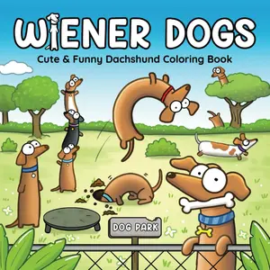 Wiener Dogs: Bold and Easy Coloring Book for Adults and Teens Featuring Cozy Dachshunds and Funny Sausage Dogs (Wacky Adult Coloring Books), Paperback