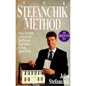 USED-The Stefanchik Method: Earn $10,000 a Month for the Rest of Your Life-In Your Spare Time by John Stefanchik (Hardcover)