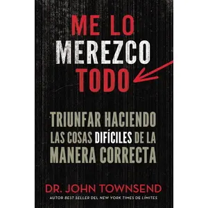 Me lo merezco todo: Triunfar haciendo las cosas difíciles de la manera correcta