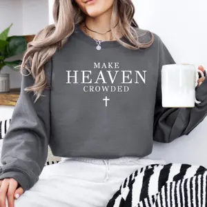 Make heaven crowded sweatshirt