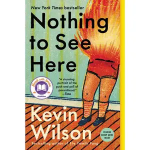Nothing to See Here: A Novel by Kevin Wilson [Paperback Book]