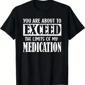 Black Short Sleeve T - Shirt with White Text Design 'YOU ARE ABOUT TO EXCEED THE LIMITS OF MY MEDICATION' - Casual Crew Neck T - shirt, Soft Breathable for Daily Wear, Ideal Gift for Medical Workers or Personal