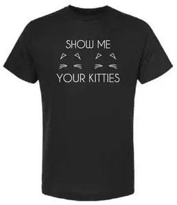 Show Me Your Kitties T-Shirt - Unisex (Comfy Material)