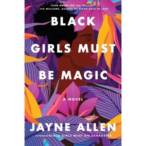 Black Girls Must Be Magic: A Novel (Black Girls Must Die Exhausted: Volume Number 2) by Jayne Allen [Paperback Book]