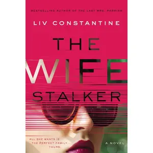 The Wife Stalker: A Novel by Liv Constantine [Paperback Book]