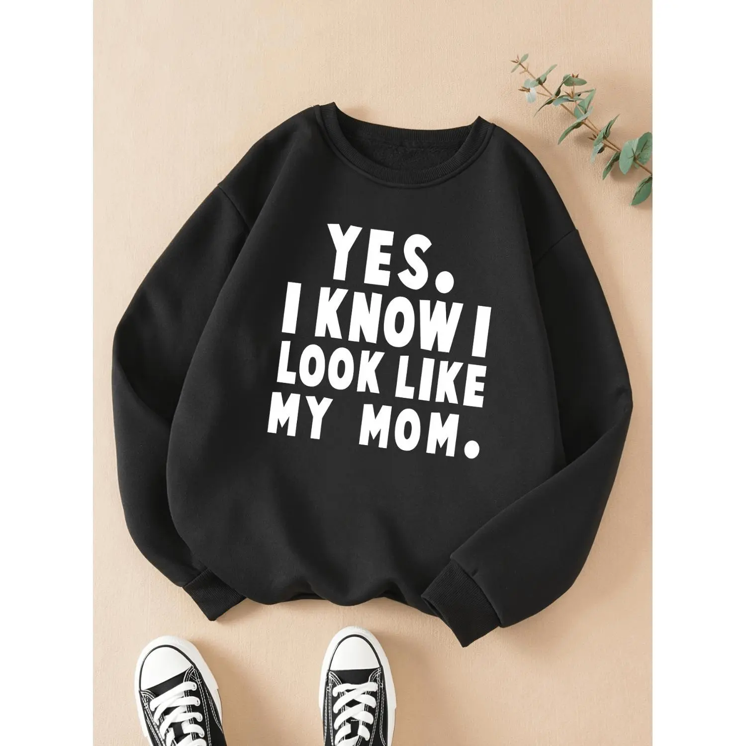 Fashionable Print YES I KNOW I Look Like My Mom Pullover Sweatshirt