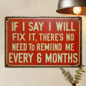 Humorous Metal Sign, Retro Iron Design, 'If I Promise to Repair It, There's No Need to Remind Me Every 6 Months', for Men's Den, Home, Bar, Office, Garage, Shop, Wall Decoration, Ideal for Room Decoration