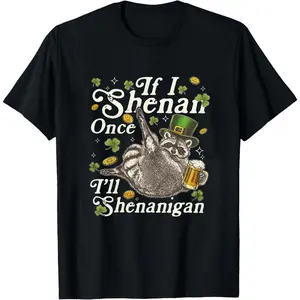 If I Shenan Once I’ll Shenanigan Shirt, St Patricks Day, Funny Raccoon Tee, Shirts With Sayings, Leprechaun T Shirt, Lucky Irish Tee