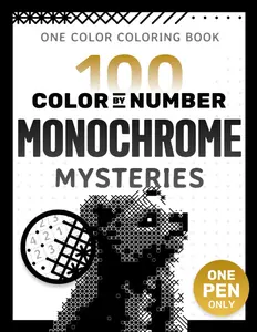 100 Color by Number Monochrome Mysteries: A One Color Coloring Book For Adults Relaxation and Wonder - Black and White Mystery Reveal (Pixelcolorist Quest)