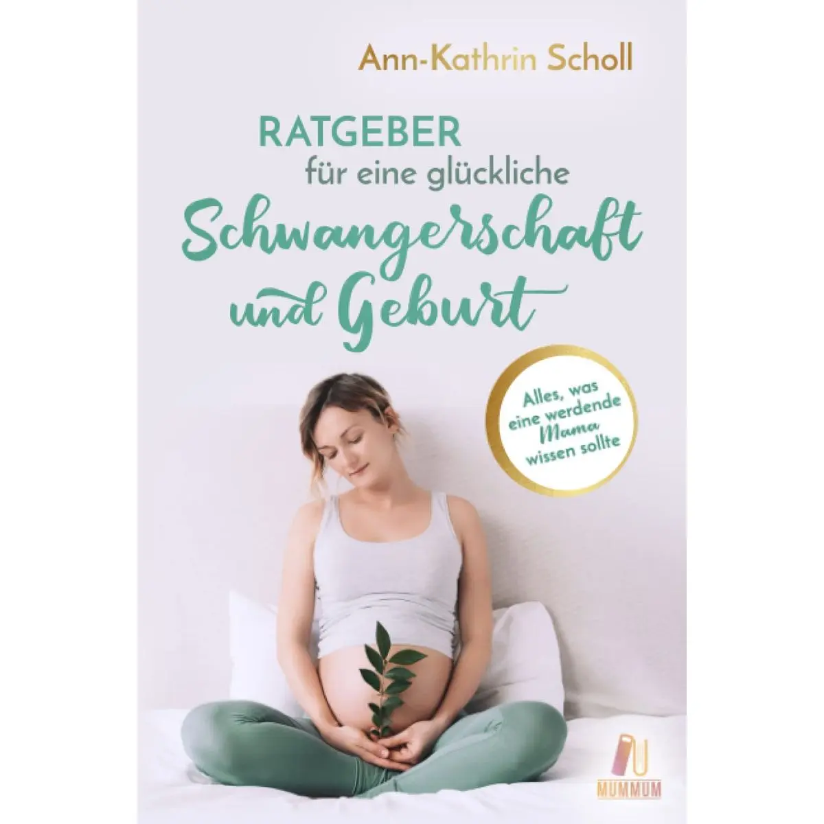 Ratgeber für eine glückliche Schwangerschaft und Geburt: Alles, was eine werdende Mama wissen sollte (das umfangreiche Schwangerschaftsbuch) (German Edition) Paperback – November 29, 2021