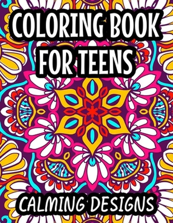 Coloring Book For Teens Calming Designs: Soothing And Relaxing Coloring Sheets, Floral Illustrations And Intricate Designs And Patterns To Color -- Harper Lee Carabo, Paperback