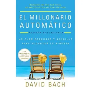 El Millonario Automático. Edición Actualizada / The Automatic Millionaire: Un Plan Poderoso Y Sencillo Para Vivir Y Acabar Rico -- David Bach, Paperback