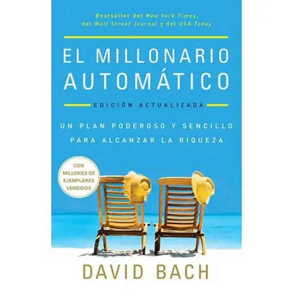 El Millonario Automático. Edición Actualizada / The Automatic Millionaire: Un Plan Poderoso Y Sencillo Para Vivir Y Acabar Rico -- David Bach, Paperback
