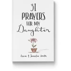 31 Prayers For My Daughter: Seeking God’s Perfect Will For Her Paperback Blessing Resource for prayer and arenting