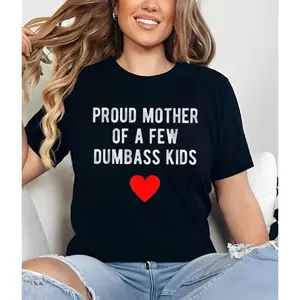Proud Mother Of A Few Dumbass Kids Tshirt, Funny Mom Humor Hoodie, Sarcastic Motherhood Sweatshirt, Edgy Parent Graphic Shirt, Unisex Sweater Pullover Tee