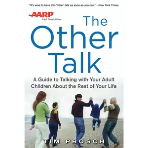 AARP The Other Talk: A Guide to Talking with Your Adult Children about the Rest of Your Life: A Guide to Talking with Your Adult Children about the Rest of Your Life