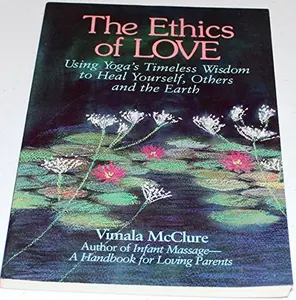 USED-Ethics of Love: Using Yoga's Timeless Wisdom to Heal Yourself, Your Family, and the Earth by Vimala McClure (Paperback)