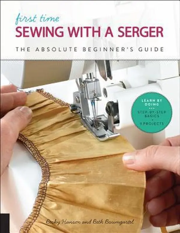 USED Book - First Time Sewing with a Serger: The Absolute Beginner's Guide--Learn by Doing * Step-By-Step Basics + 9 Projects by Hanson, Becky (Paperback) - english