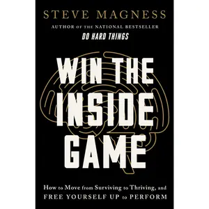 Win the Inside Game: How to Move from Surviving to Thriving, and Free Yourself Up to Perform by Steve Magness [Hardback Book]