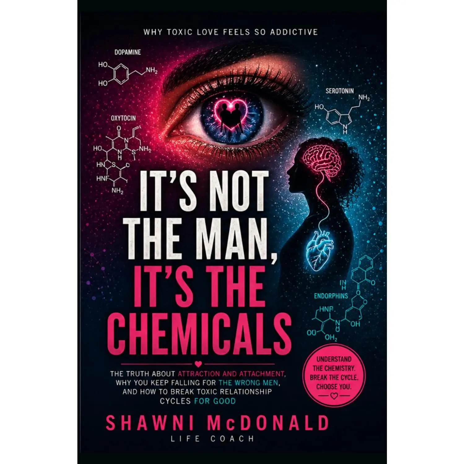 Toxic Relationship Cycles & Chemistry Book: Uncovering Attraction, Attachment Truths & How to Stop Falling for Wrong Partners & How to Break Toxic Relationship Cycles for Good