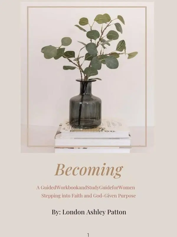 Becoming: A Guided Workbook and Study Guide For Women Stepping Into Faith and God-Given Purpose