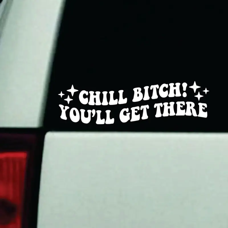 Chill You’ll Get There v2 Car Decal Truck Bumper Sticker Window Windshield Vinyl Girls Funny Meme