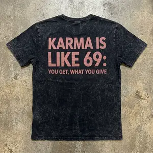 Karma Is Like 69 Acid Wash Shirt, Print on Back, You Get What You Give Tee, Funny Karma Quote T-Shirt, Sarcastic Adult Humor Shirt