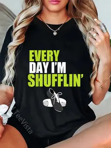 100% Cotton Tap Dance Shirt Every Day I'm Shufflin' T-Shirt