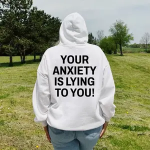 Your Anxiety Is Lying To You Hoodie & T-Shirt, Graphic Pullover, Soft Cotton Long Sleeve, Trendy Hoodie, Gifts for Menswear Womanswear