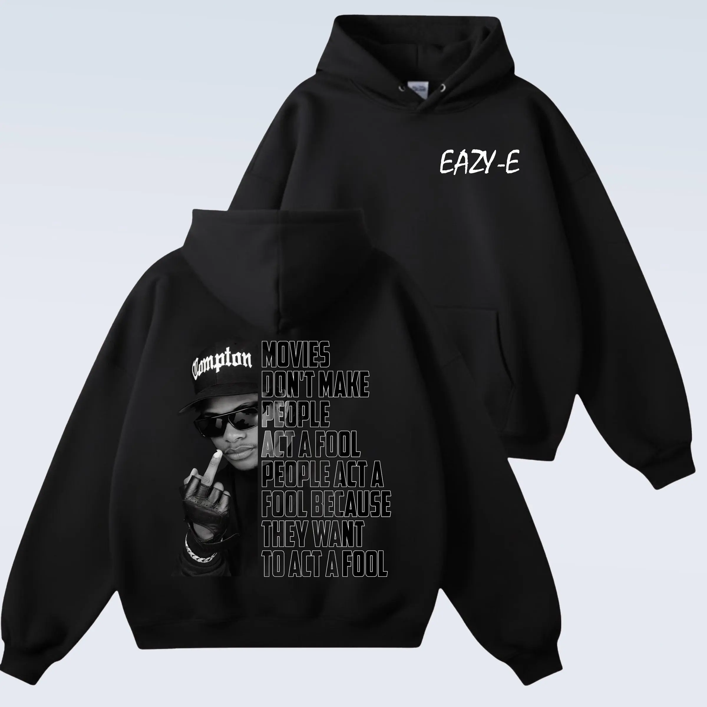 Eazy E NWA Quote Hoodie , Movies Don't Make People Act A Fool People Act A Fool Because They Want To Act A Fool Shirt, Hip Hop Culture Fashion
