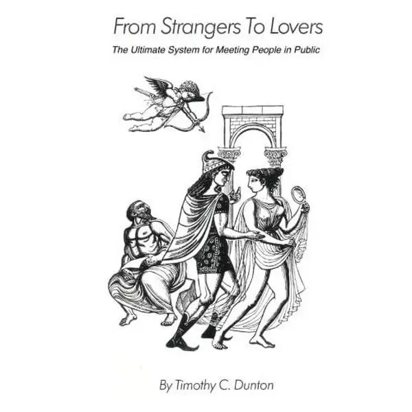 USED-From Strangers to Lovers: The Ultimate System for Meeting People in Public by Tim Dunton (Paperback)