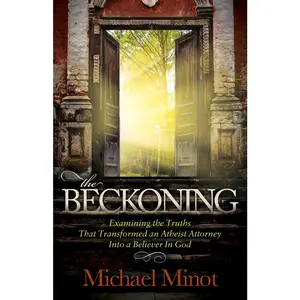 USED-The Beckoning: Examining the Truths That Transformed an Atheist Attorney Into a Believer in God by Minot, Michael (Paperback)