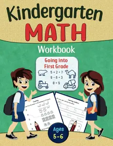 Kindergarten Math Workbook Ages 5-6, Going Into First Grade: Math Learning Books for Kids. K 1st Grade Addition Subtraction. A Practicing Math Activities for Childrens.