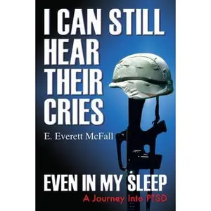 USED-I Can Still Hear Their Cries, Even in My Sleep: A Journey Into Ptsd by McFall, E. Everett (Paperback)