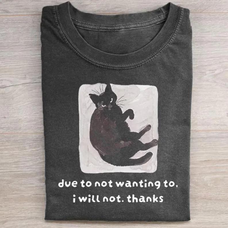 Due To Not Wanting To I Will Not Thanks Shirt, Funny Cat Tee, Sarcastic Quote Shirt, Introvert Shirt, Mood Shirt, Cat Lover Gift
