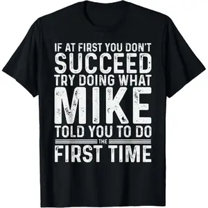 100% Cotton Funny Mike If At First You Don't Succeed Try Doing What Mike T-Shirt