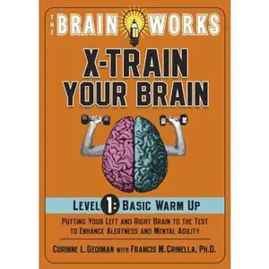 USED-The Brain Works X-Train Your Brain Level 1: Basic Warm Up: Putting Your Left and Right Brain to the Test to Enhance Alertness and Mental Agility by Gediman, Corinne L. (Paperback)