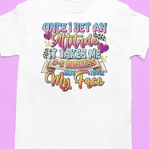 Once I Get An Attitude It Takes Me 3-5 Days To Fix My Face Funny Tshirt Humorous Message Casual Wear For Everyday Use
