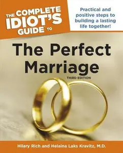 USED-The Complete Idiot's Guide to the Perfect Marriage, 3rd Edition: Practical and Positive Steps to Building a Lasting Life Together! by Rich, Hilary (Paperback)