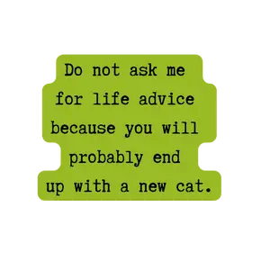 Life Advice Cat Vinyl Sticker 3" x 2.4"