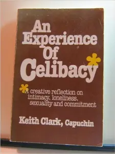 USED-An experience of celibacy: A creative reflection on intimacy, loneliness, sexuality and commitment by Keith Clark (Paperback)